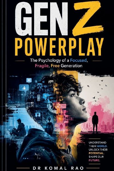 Gen Z Powerplay The Psychology of a Focused, Fragile, Free Generation