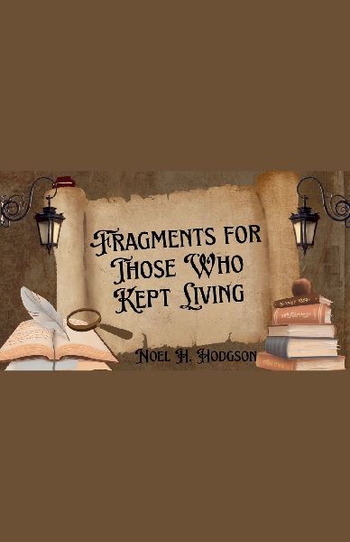 Fragments for Those Who Kept Living