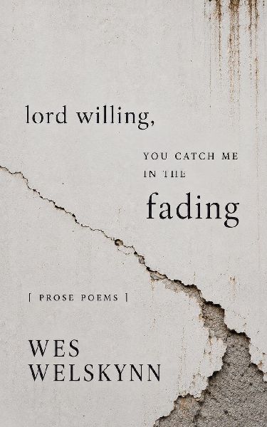 Lord Willing, You Catch Me in the Fading