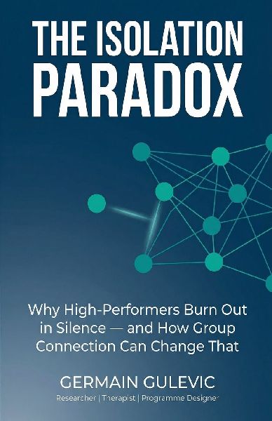 The Isolation Paradox. Why High-Performers Burn Out in Silence - and How Group Connection Can Change That