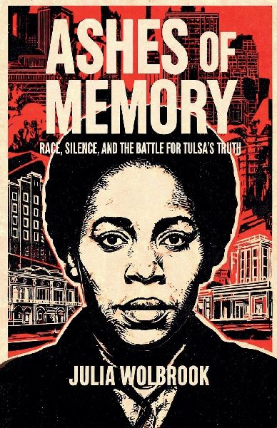 Ashes of Memory Race, Silence, and the Battle for Tulsa's Truth