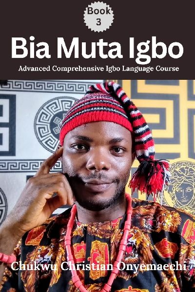 Bia Muta Igbo (3): Advanced Comprehensive Igbo Language Course