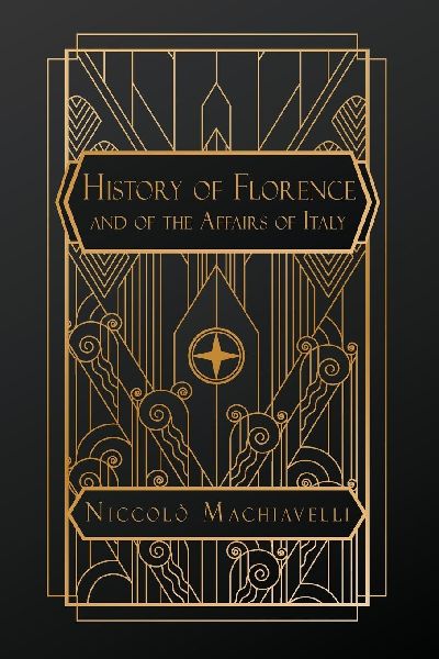 History of Florence and of the Affairs of Italy: from the Earliest Times to the Death of Lorenzo the Magnificent