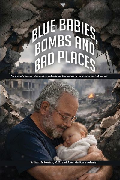 Blue Babies, Bombs and Bad Places: A surgeon's journey developing pediatric cardiac surgery programs in conflict zones