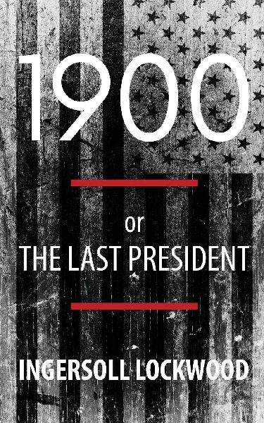 1900; or, The Last President (Polis & Praxis Politics)