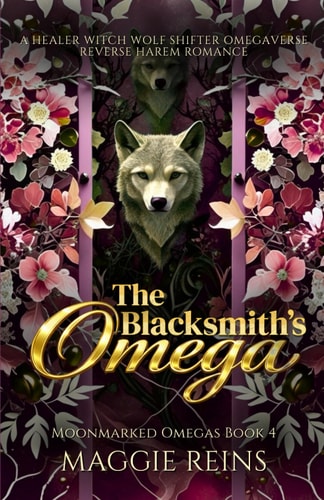 The Blacksmith’s Omega: A Healer Witch Wolf Shifter Omegaverse Reverse Harem Romance (Moonmarked Omegas)