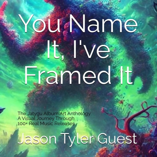 You Name It, I've Framed it: The Jatygu Album Art Anthology: A Visual Journey Through 100+ Real Music Releases