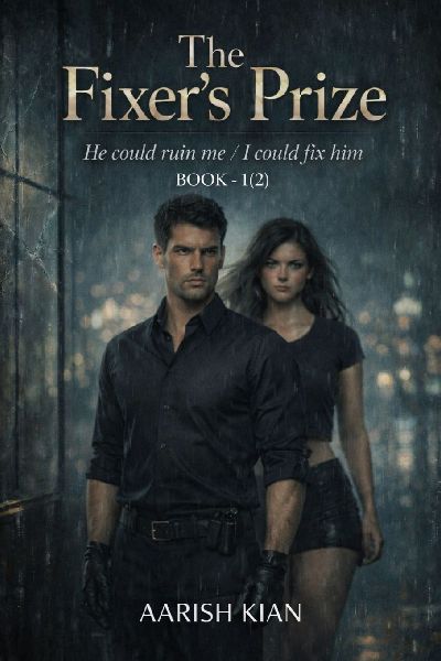 THE FIXER'S PRIZE: He could ruin me / I could fix him
