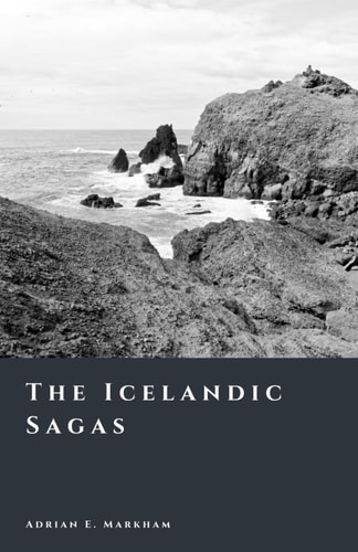 The Icelandic Sagas: Memory, Power, and Storytelling (The Story of Iceland)