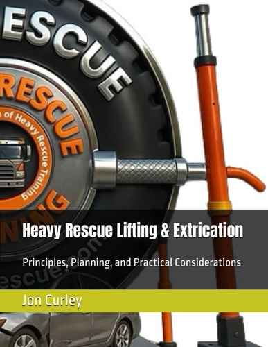 Heavy Rescue Lifting & Extrication: Principles, Planning, and Practical Considerations