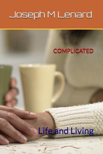 COMPLICATED: Life and Living (Life and Living Series by Joseph M Lenard)