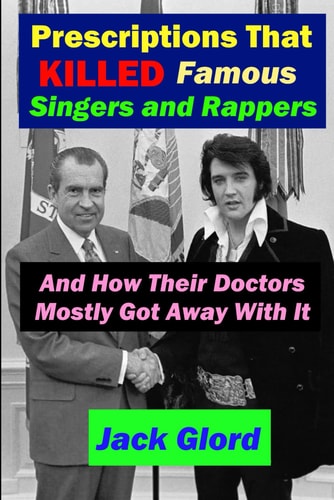 Prescriptions That Killed Famous Singers and Rappers: And How Their Doctors Mostly Got Away with It