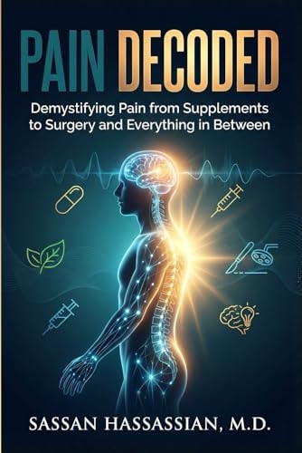 Pain Decoded: Demystifying Pain from Supplements to Surgey and Everything in Between