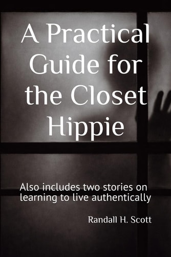 A Practical Guide for the Closet Hippie: Also includes two stories on learning to live authentically