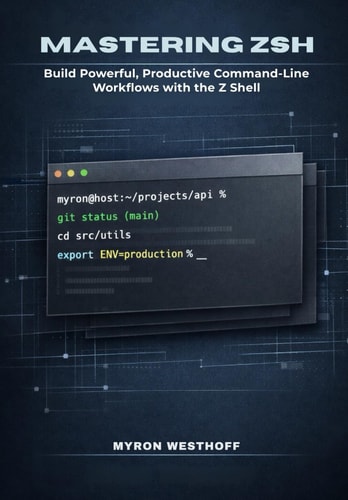 Mastering Zsh Shell: Build Powerful, Productive Command-Line Workflows with the Z Shell