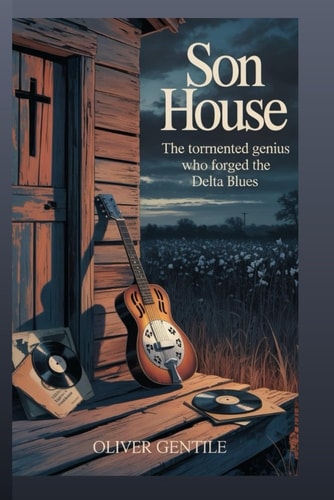 Son House: The Tormented Genius Who Forged the Delta Blues
