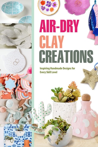 Air-Dry Clay Creations: Inspiring Handmade Designs for Every Skill Level
