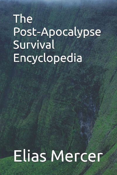 The Post¿Apocalypse Survival Encyclopedia