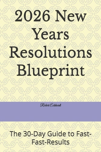 2026 New Years Resolutions Blueprint: The 30-Day Guide to Fast-Fast-Results