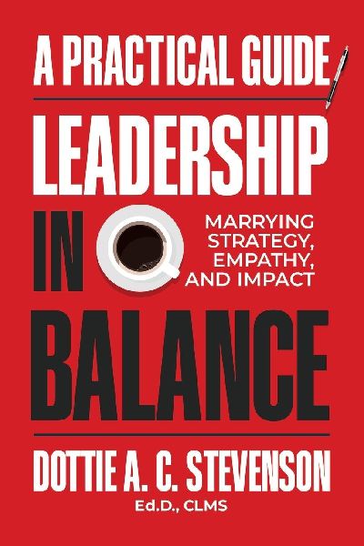Leadership in Balance: Marrying Strategy, Empathy, and Impact - A Practical Guide.