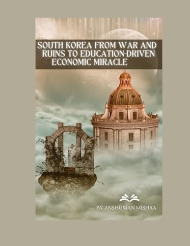 South Korea: From War and Ruins to Education-Driven Economic Miracle (Living History)