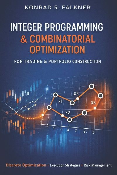 Integer Programming & Combinatorial Optimization for Trading & Portfolio Construction: Discrete Allocation, Execution Scheduling, and Constraint-Driven Risk