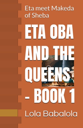 ETA OBA AND THE QUEENS 1: Eta meet Makeda of Sheba
