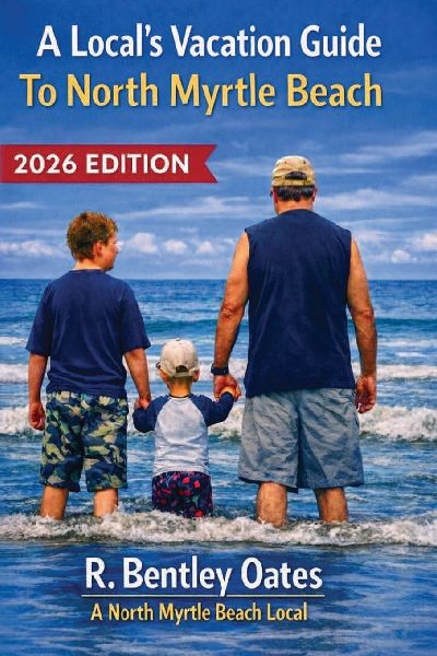 A Local's Vacation Guide To North Myrtle Beach: 2026 Edition
