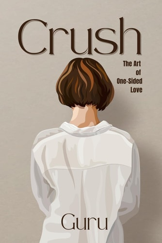 Crush: The Art of One-Sided Love