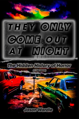 They Only Come Out At Night: The Hidden History of Horror