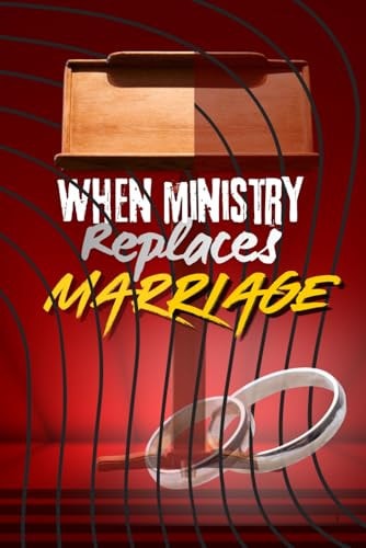 When Ministry Replaces Marriage: A Faith-Based Wake-Up Call for Pastors & Leaders