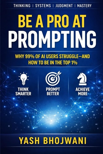 Be a Pro at Prompting: Why 99% of AI Users Struggle and How to Be in the Top 1%