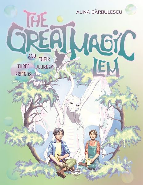The Great Magic LEM Three Friends and Their Journey: A tale about how life's magic can make dreams come true.