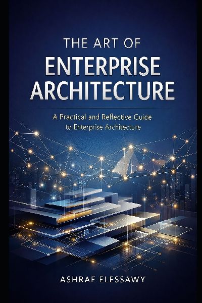 The Art of Enterprise Architecture: A Practical and Reflective Guide to Enterprise Architecture