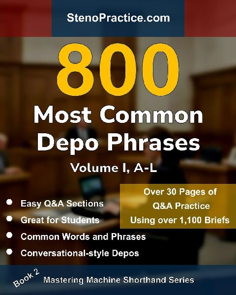800 Most Common Depo Phrases - Volume I: Court Reporting Practice, Speedbuilding, Briefs & Realistic Deposition Q&A - For Students, Test Prep, Review & Classroom Dictation by Instructors