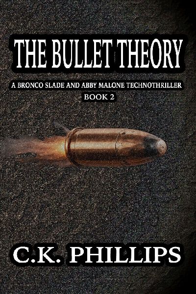 The Bullet Theory: A Bronco Slade and Abby Malone Technothriller