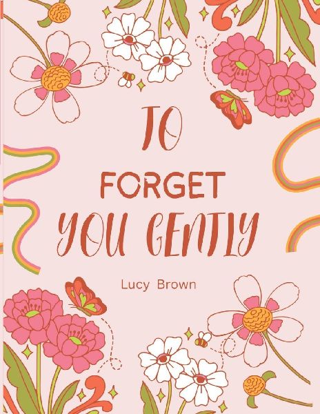 To forget you gently