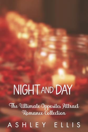 Night And Day: The Ultimate Opposites Attract Romance Collection