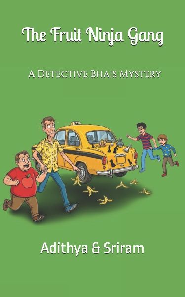 The Fruit Ninja Gang: A Detective Bhais Mystery