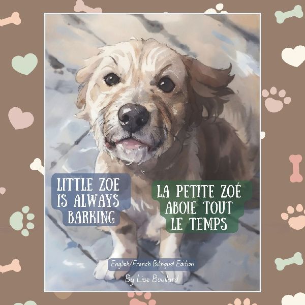 Little Zoe is Always Barking / La petite Zoé aboie tout le temps: French/English Bilingual Edition: Perfect for Teachers, French Immersion & FSL Students of All Ages