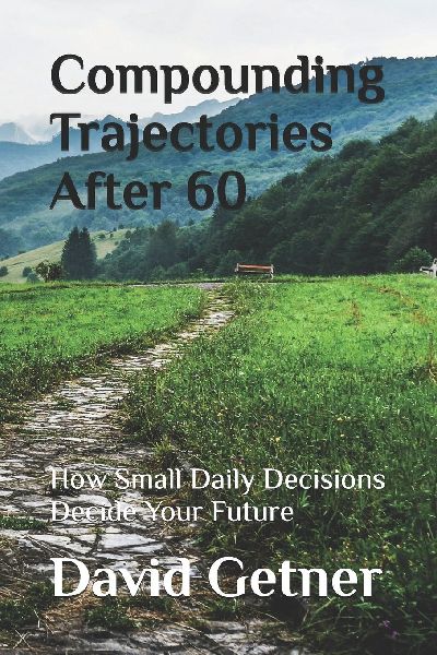 Compounding Trajectories  After  60: How Small Daily Decisions Decide Your Future