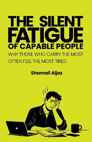 The Silent Fatigue of Capable People: Why Those Who Carry the Most Often Feel the Most Tired