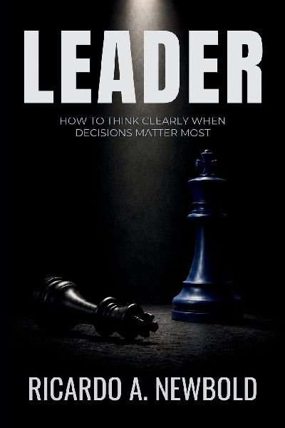 LEADER: How to Think Clearly When Decisions Matter Most