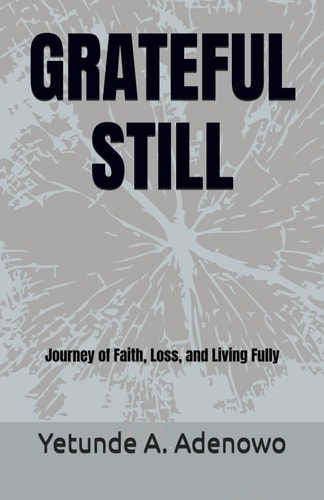 GRATEFUL STILL: Journey of Faith, Loss, and Living Fully