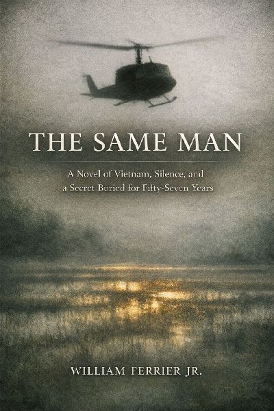 THE SAME MAN: A Novel of Vietnam, Silence, and a Secret Buried for Fifty-Seven Years
