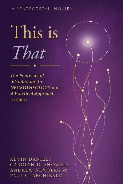 This is That: The Pentecostal Introduction to NeuroTHEOLOGY and A Practical Approach to Faith