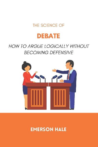 The Science of Debate: How to Argue Logically Without Becoming Defensive
