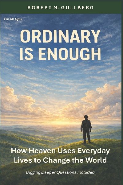Ordinary is Enough: How Heaven Uses Everyday Lives to Change the World