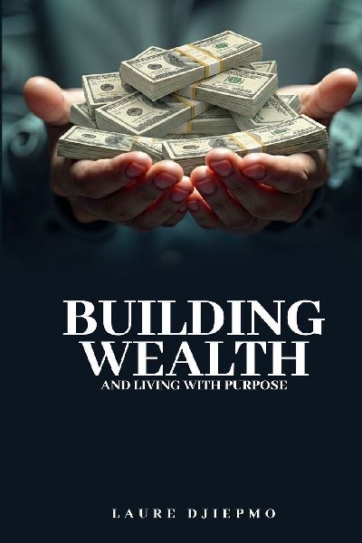 Building Wealth and Living with Purpose