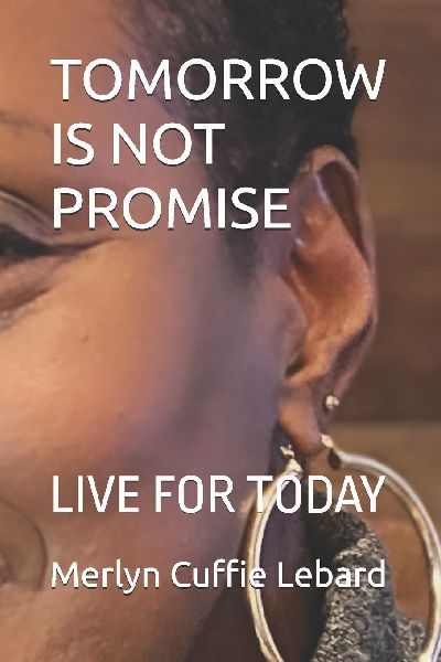 TOMORROW IS NOT PROMISE: LIVE FOR TODAY